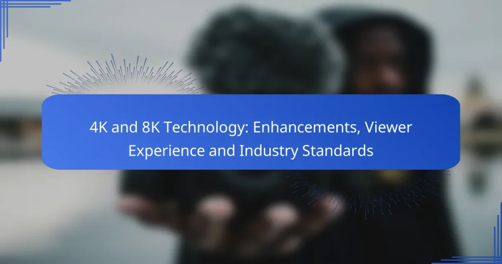 4K and 8K Technology: Enhancements, Viewer Experience and Industry Standards