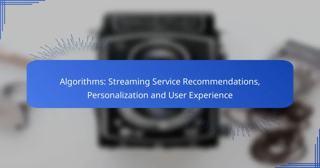 Algorithms: Streaming Service Recommendations, Personalization and User Experience