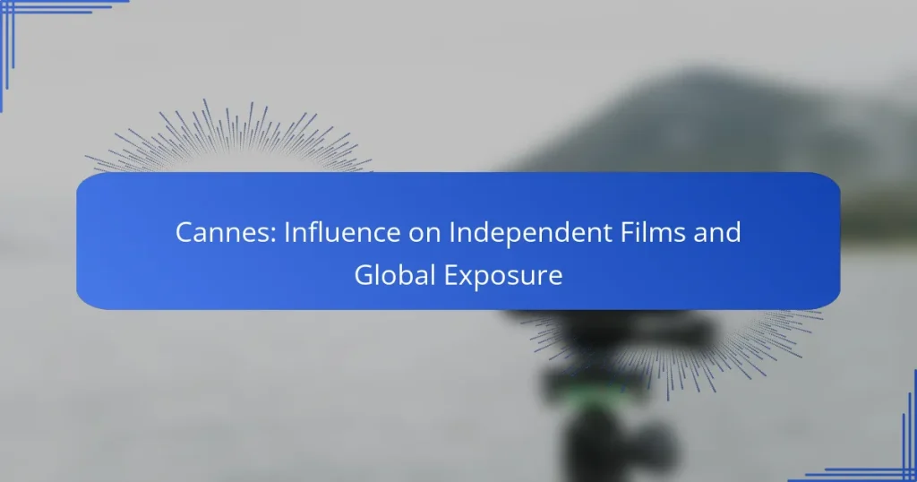 Cannes: Influence on Independent Films and Global Exposure