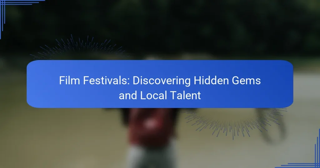 Film Festivals: Discovering Hidden Gems and Local Talent