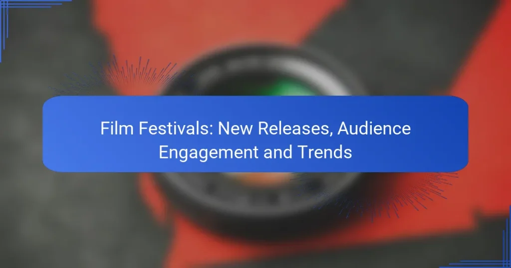 Film Festivals: New Releases, Audience Engagement and Trends