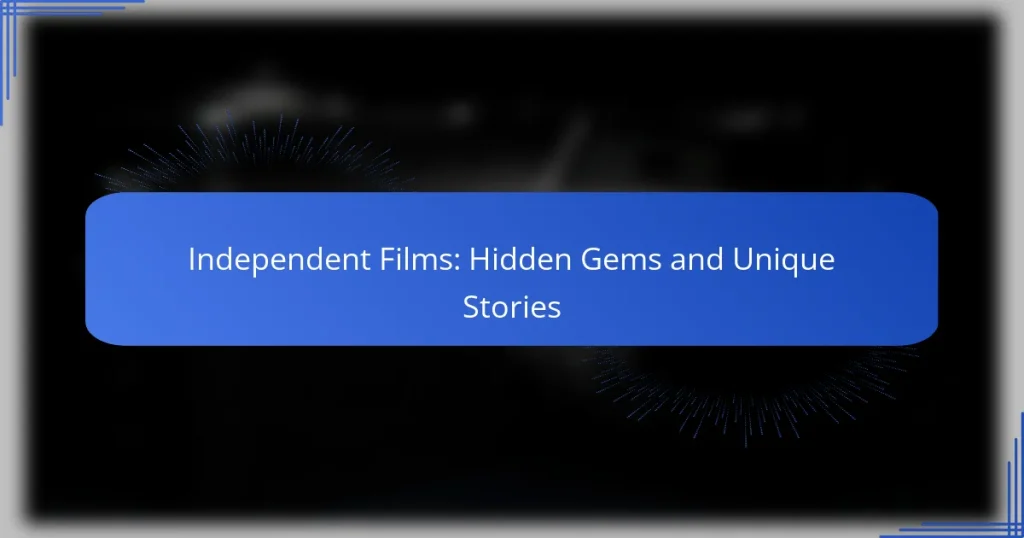 Independent Films: Hidden Gems and Unique Stories