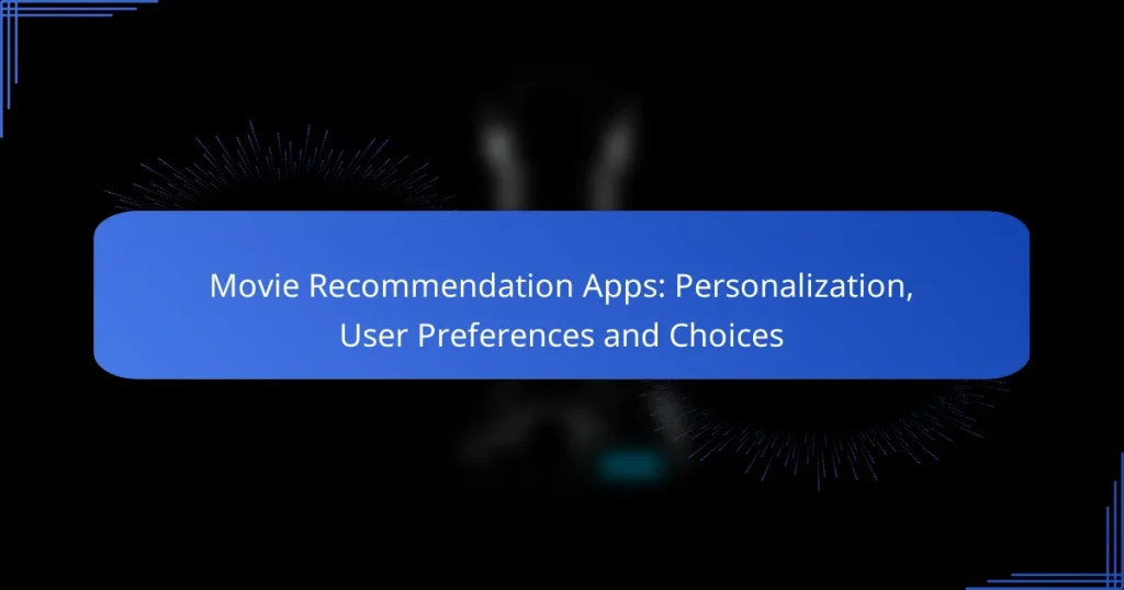 Movie Recommendation Apps: Personalization, User Preferences and Choices