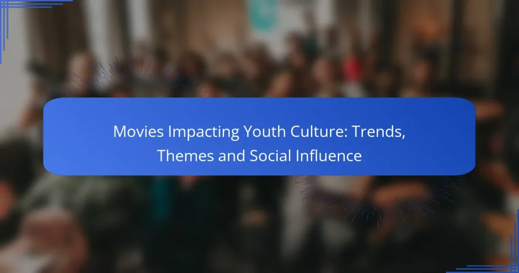 Movies Impacting Youth Culture: Trends, Themes and Social Influence