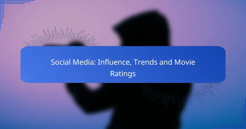 Social Media: Influence, Trends and Movie Ratings