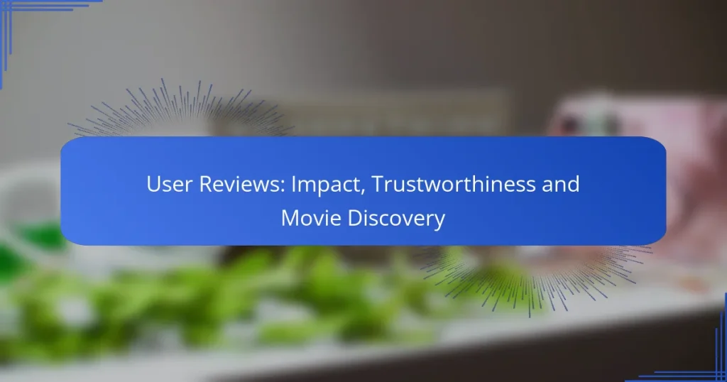User Reviews: Impact, Trustworthiness and Movie Discovery