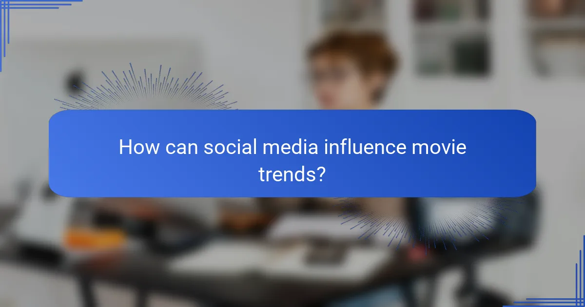 How can social media influence movie trends?
