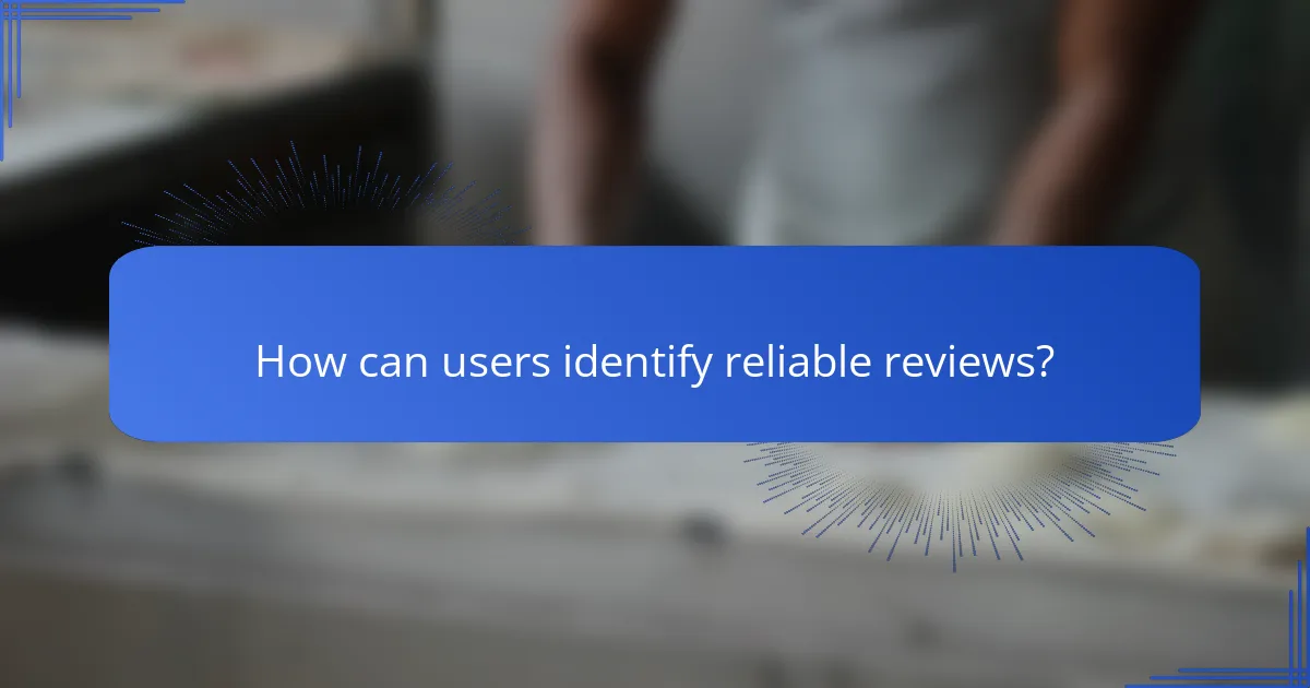 How can users identify reliable reviews?