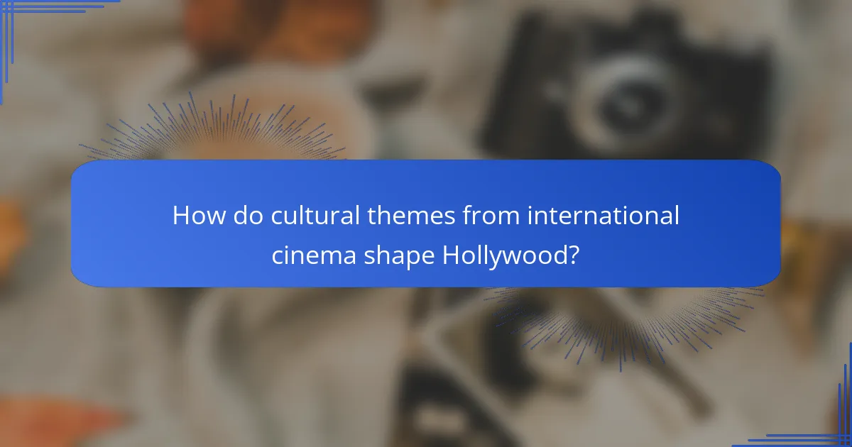 How do cultural themes from international cinema shape Hollywood?