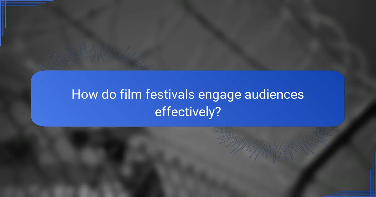 How do film festivals engage audiences effectively?