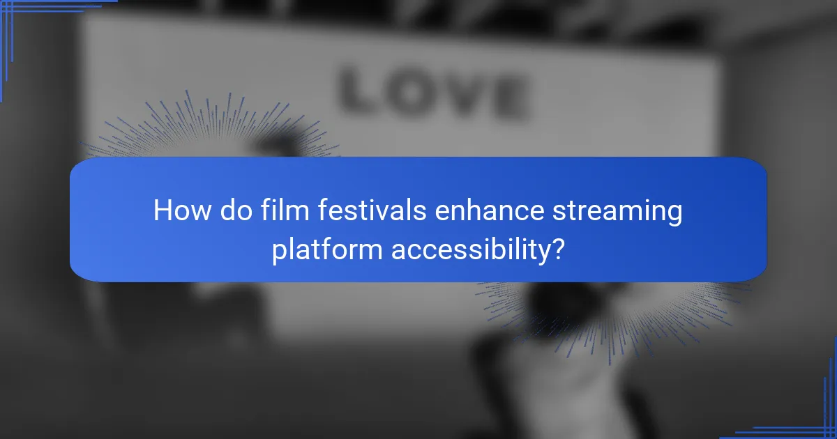 How do film festivals enhance streaming platform accessibility?