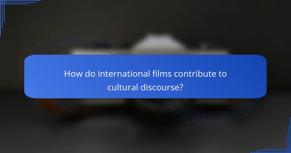 How do international films contribute to cultural discourse?