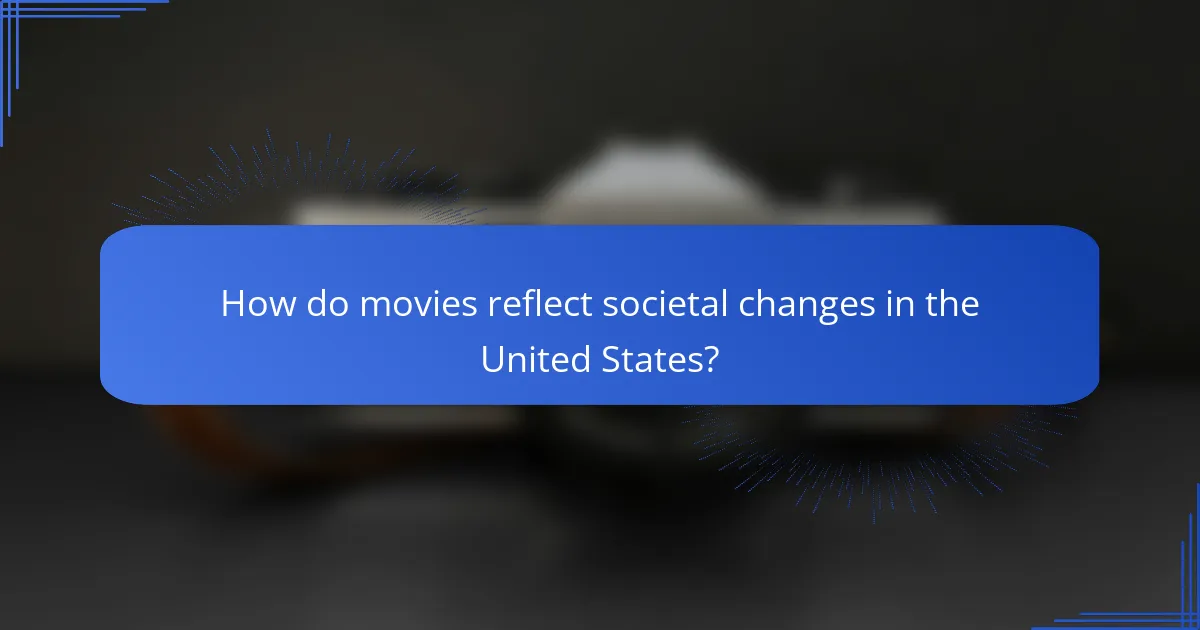 How do movies reflect societal changes in the United States?