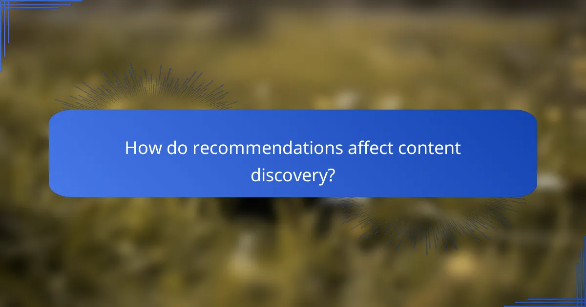 How do recommendations affect content discovery?