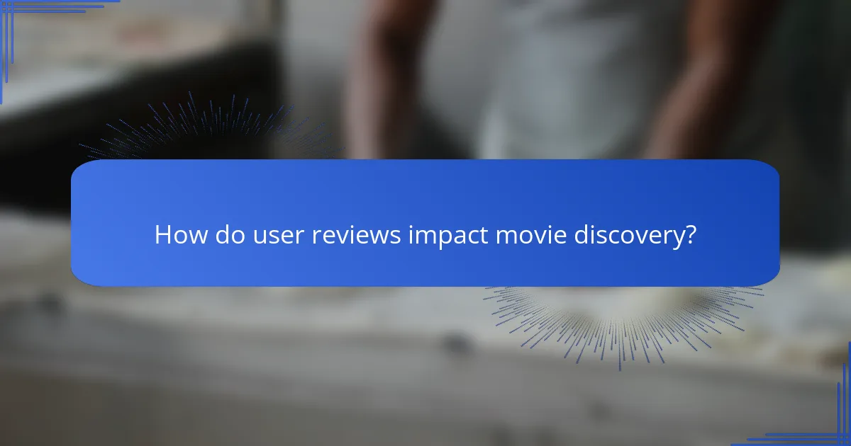 How do user reviews impact movie discovery?