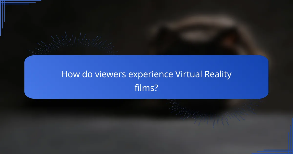 How do viewers experience Virtual Reality films?