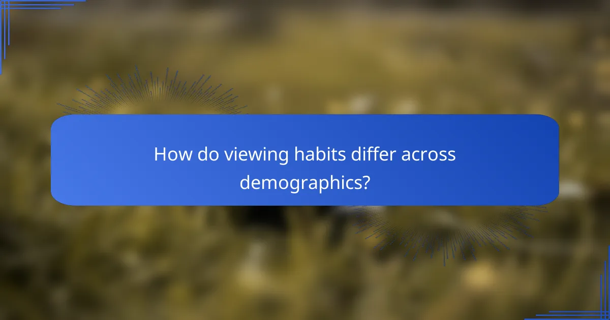 How do viewing habits differ across demographics?