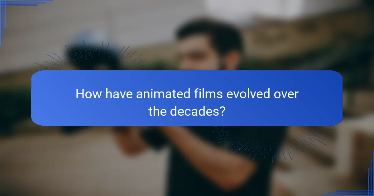 How have animated films evolved over the decades?
