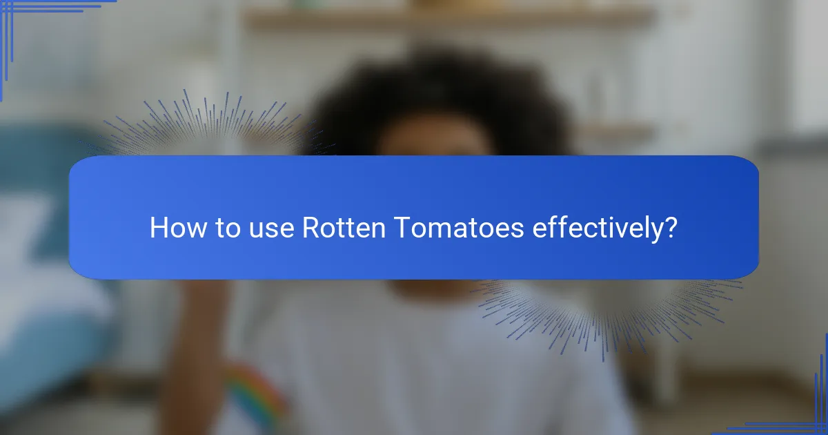 How to use Rotten Tomatoes effectively?