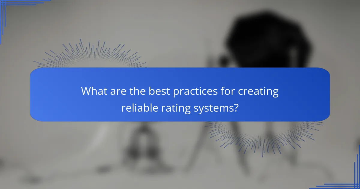 What are the best practices for creating reliable rating systems?