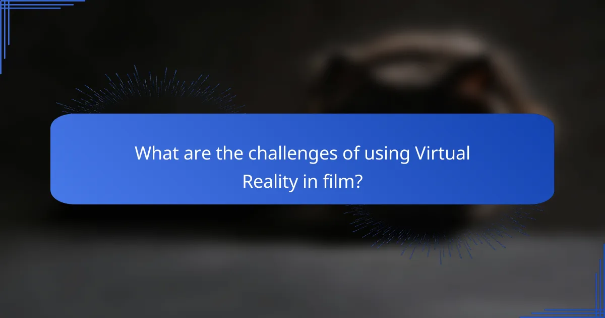 What are the challenges of using Virtual Reality in film?