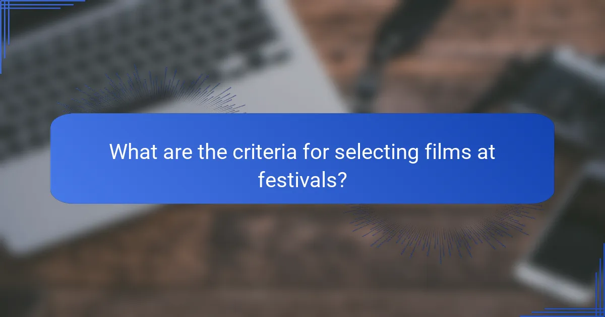 What are the criteria for selecting films at festivals?