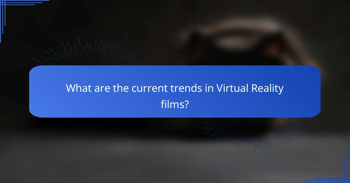 What are the current trends in Virtual Reality films?