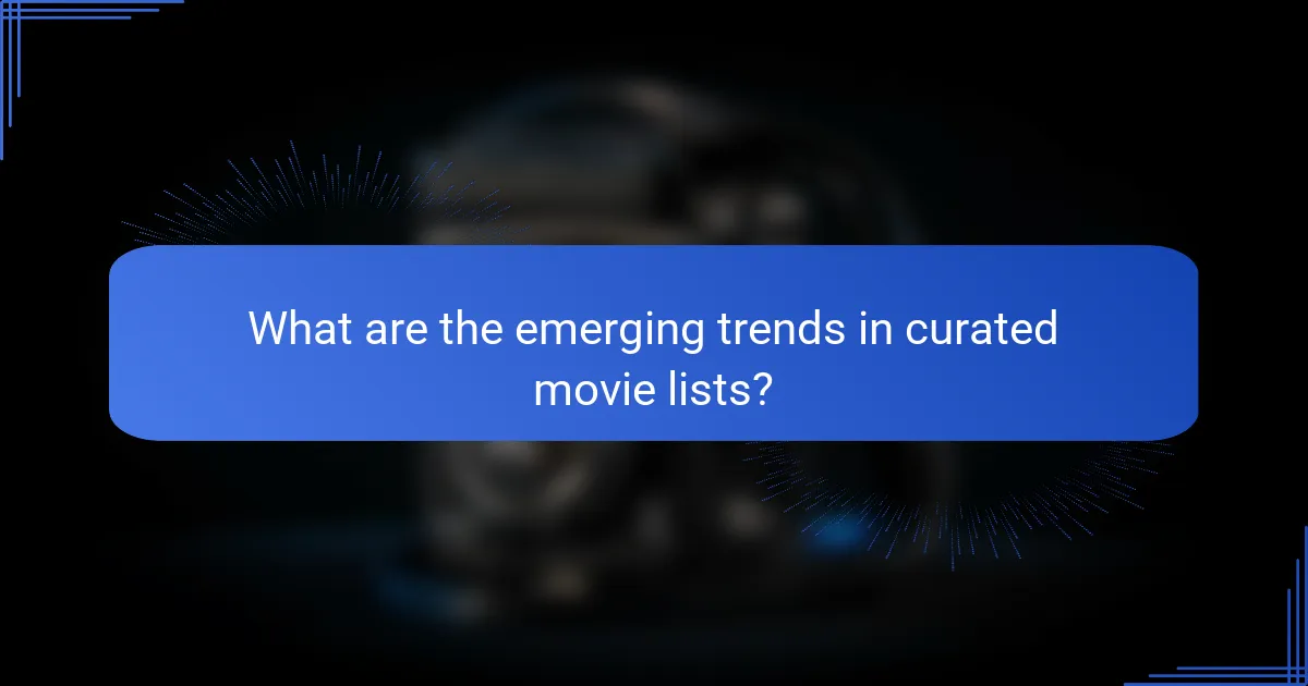 What are the emerging trends in curated movie lists?