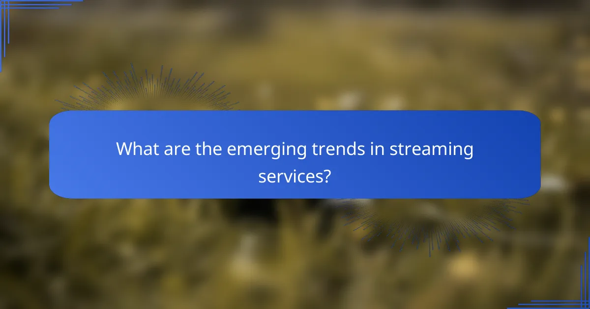 What are the emerging trends in streaming services?