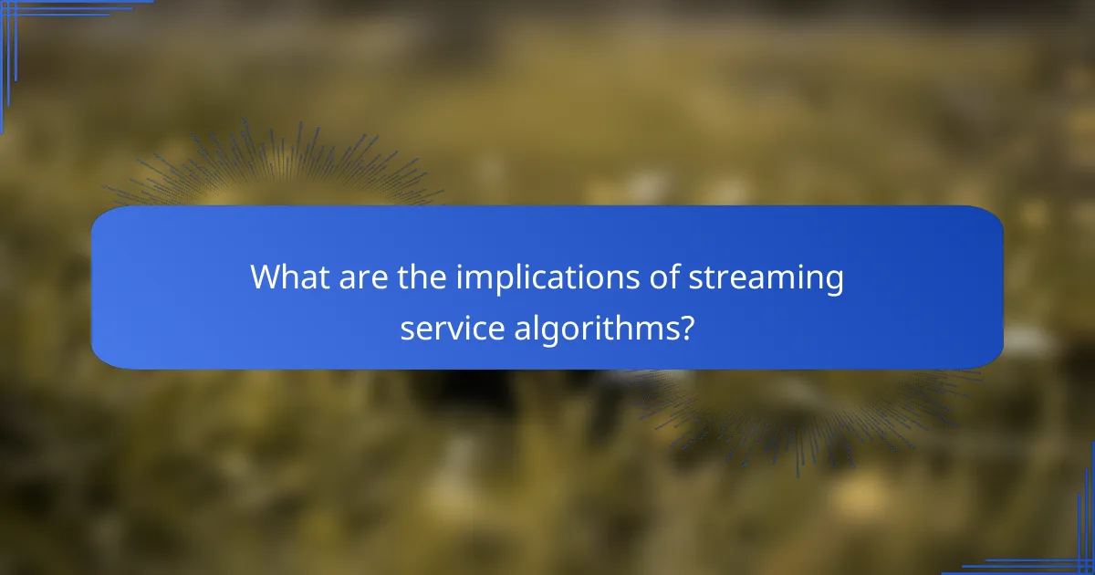 What are the implications of streaming service algorithms?