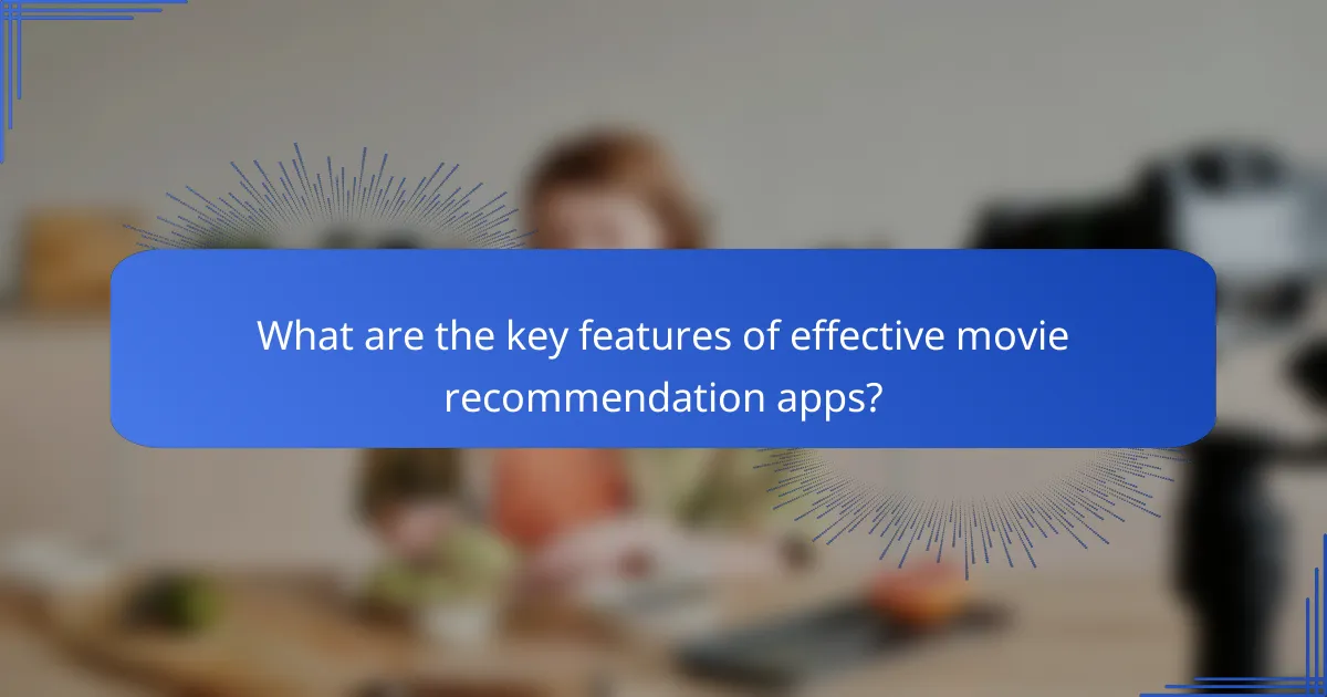 What are the key features of effective movie recommendation apps?