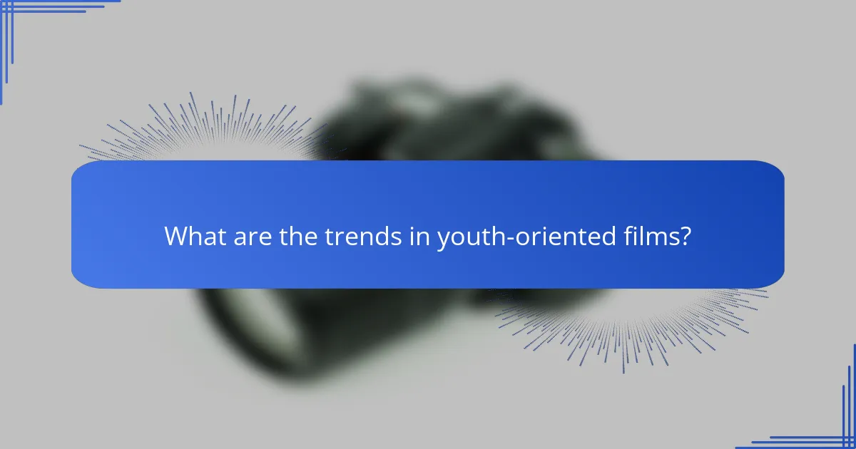What are the trends in youth-oriented films?