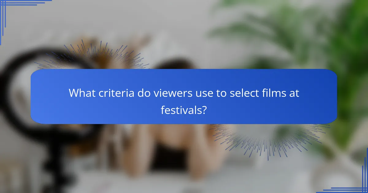 What criteria do viewers use to select films at festivals?
