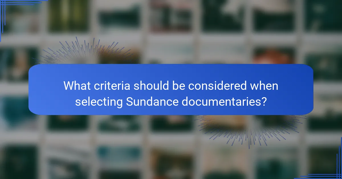 What criteria should be considered when selecting Sundance documentaries?