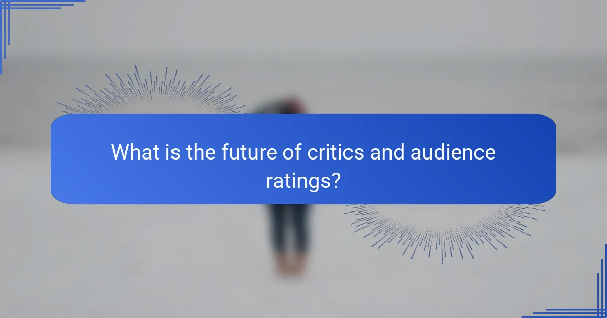 What is the future of critics and audience ratings?