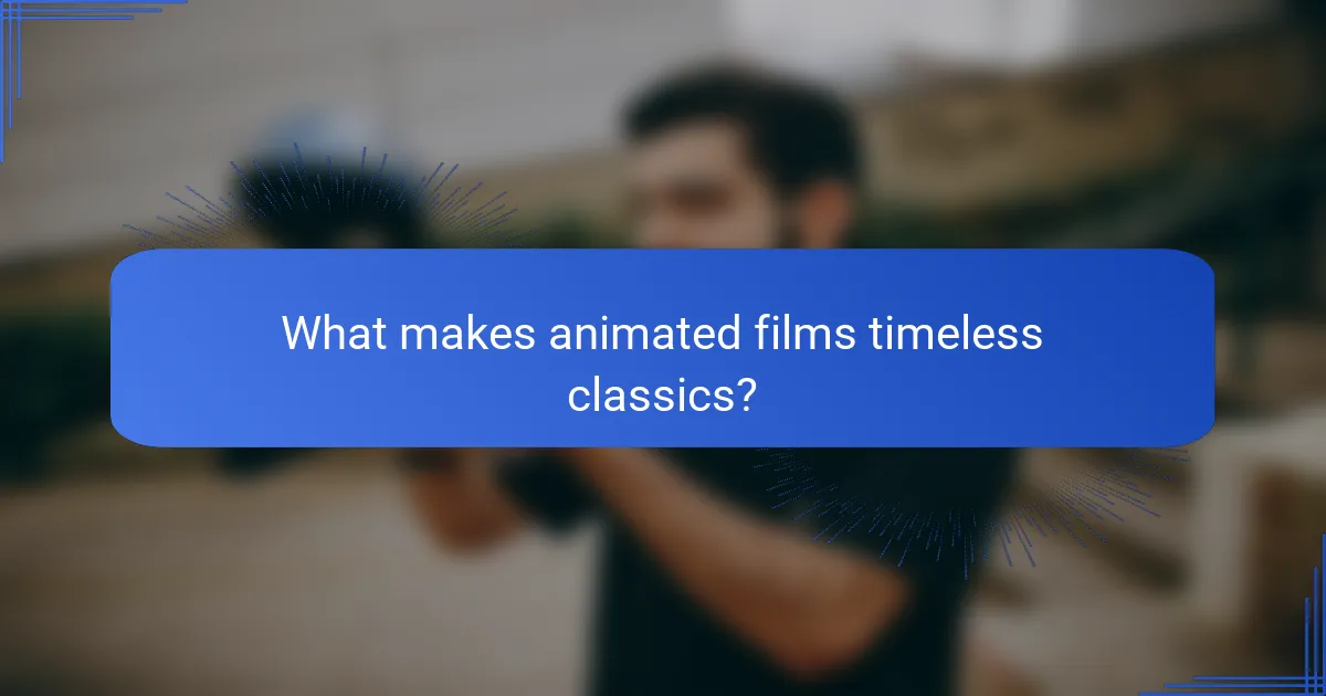 What makes animated films timeless classics?