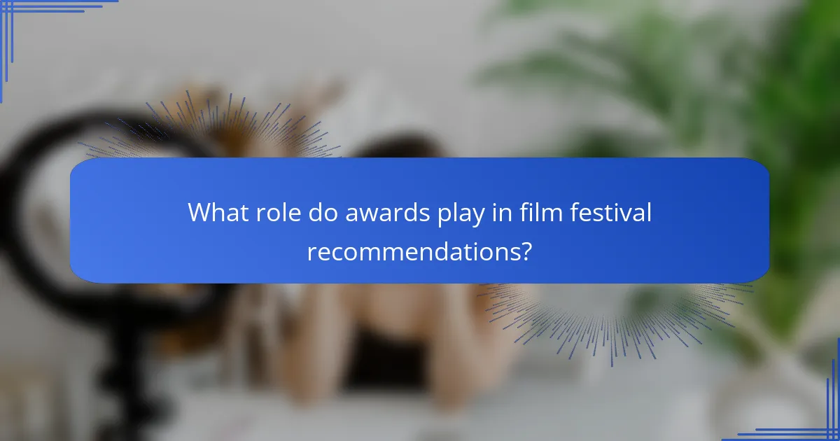 What role do awards play in film festival recommendations?