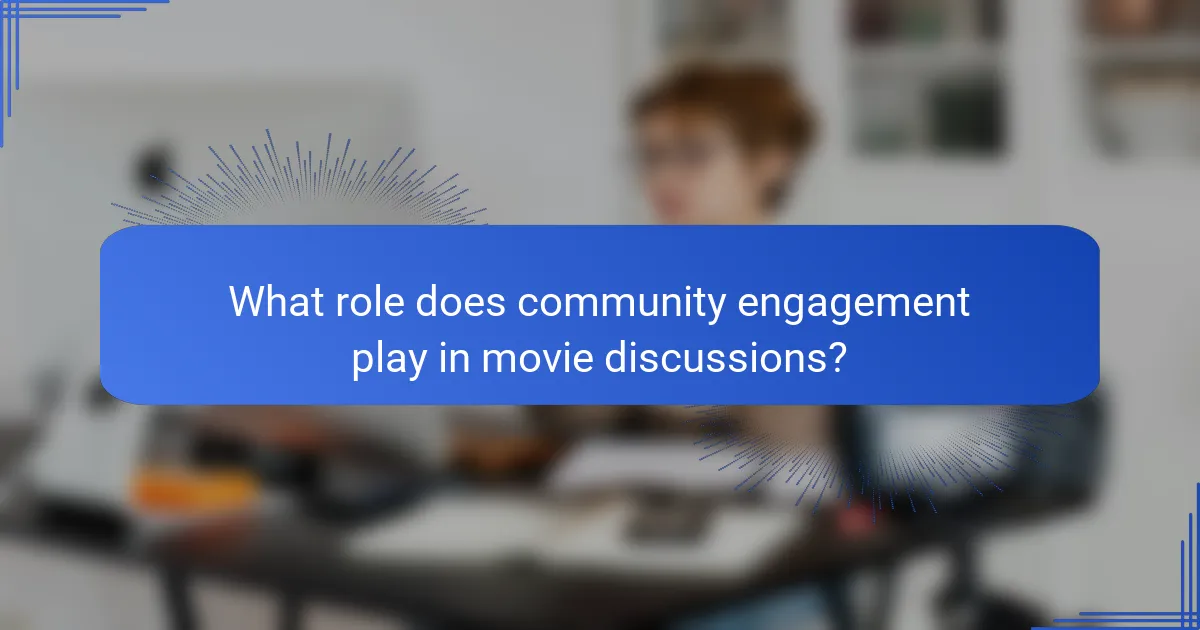 What role does community engagement play in movie discussions?